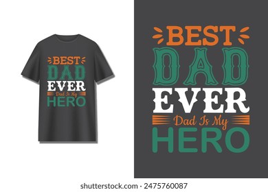 "Best Dad Ever Dad is my hero" typography vector father's day quote t-shirt design.