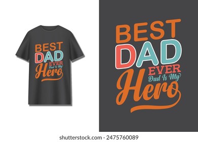 "Best Dad Ever Dad is my hero" typography vector father's day quote t-shirt design.