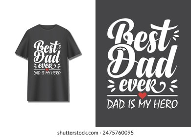 "Best Dad Ever Dad is my hero" typography vector father's day quote t-shirt design.