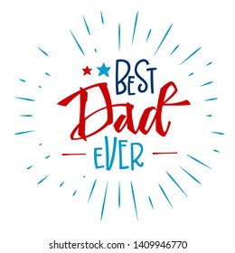 Best Dad Ever quote. Father's day quote. Hand drawn script stile hand lettering. Isolated logo navy blue, red colors. Stars, rays decore. Cards, poster, prints, souvenirs, t-shirt, smm, banners 