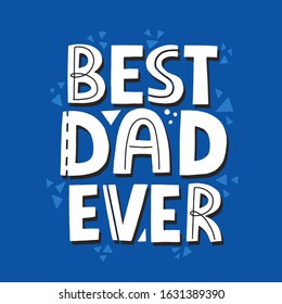 Best dad ever quote with geometric decoration. Hand drawn vector lettering for card, t shirt, poster