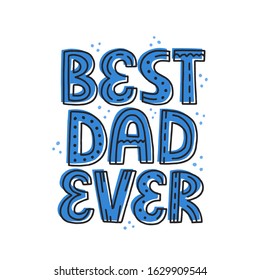 Best dad ever quote. Hand drawn vector lettering. Father's day, birthday concept for t-shirt, card, poster.