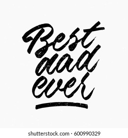 Best dad ever quote. Ink hand lettering. Modern brush calligraphy. Handwritten phrase. Inspiration graphic design typography element. Cute simple vector sign.