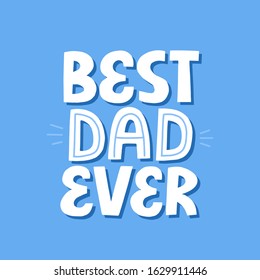 Best dad ever quote on a blue background. Hand drawn vector lettering. Father's day, birthday concept for t-shirt, card, poster.