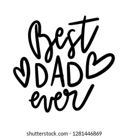 Best Dad Ever. Quote Saying Best dad ever for greeting card design. Happy Father's Day Typography Lettering design.