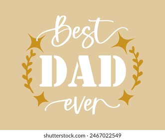 Best dad ever quote. Vector lettering for t shirt, poster, card. Happy fathers day vector concept.