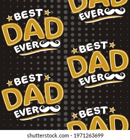 Best Dad Ever seamless pattern. Lettering gold and white logo on a blackboard. Mustache and dots logo. Congratulations on Father's Day. Vector cartoon illustration