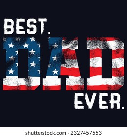 Best dad Ever Shirt American Flag Patriotic Dad Daddy T-Shirt