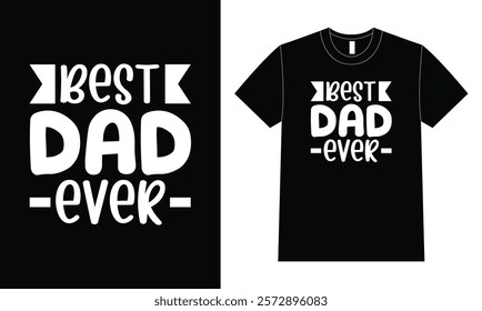 Best dad ever shirt design, Father Day T Shirt Design