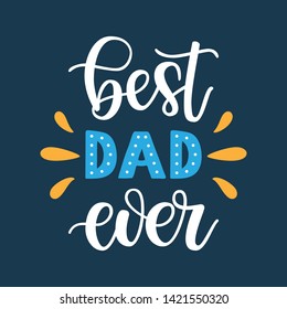 Best Dad ever slogan veсtor illustration. Festive colorful hand drawn celebration quote isolated on blue background. Father's day lettering calligraphy for poster, card, banner, print, cup, t-shirt