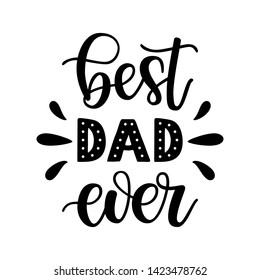 Best Dad ever slogan veсtor illustration. Festive hand drawn celebration quote. Father's day black and white lettering calligraphy for poster, card, banner, print, cup, t-shirt