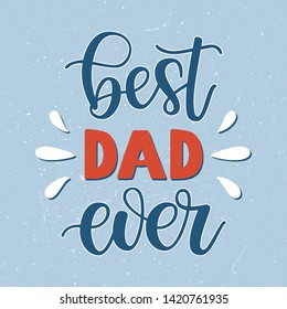 Best Dad ever slogan vector illustration. Father's day greeting card with hand drawn lettering 