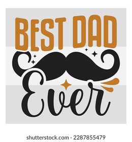 Best Dad Ever, Best Dad Ever Svg, First Father's Day Gift, Father Day Svg, Father Day Shirts, Father's Day Quotes, Typography Quotes, Eps, Cut file