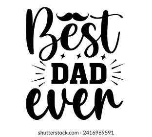 Best Dad Ever Svg,Father's Day Svg,Papa svg,Grandpa Svg,Father's Day Saying Qoutes,Dad Svg,Funny Father, Gift For Dad Svg,Daddy Svg,Family Svg,T shirt Design,Svg Cut File,Typography svg