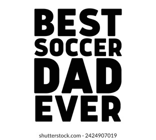 Best  Dad Ever Svg,Soccer Day, Soccer Player Shirt, Gift For Soccer, Soccer Football, Sport Design Svg,Soccer Cut File,Soccer Ball, Soccer t-Shirt Design, European Football,  svg