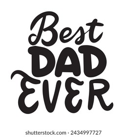 Best Dad Ever text banner. Handwriting Best Dad Ever short phrase. Hand drawn vector art.