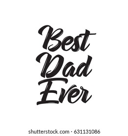 best dad ever, text design. Vector calligraphy. Typography poster. Usable as background.