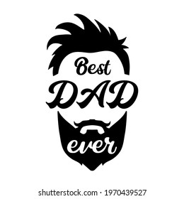 Best Dad Ever text. Isolated Happy Fathers day quote. Hipster man with beard, mustache.  Vintage banner with male face. Holiday poster with typography sign.