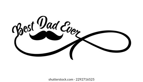 Best Dad Ever text with mustache and infinity divider shape. Wishes with infinity for Father's Day greeting card or t-shirt design. Vector illustration