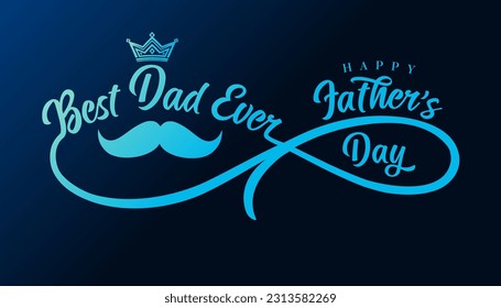 Best Dad Ever text and mustache with infinity divider on blue background. Happy Fathers Day elegant calligraphy with mustache and crown for cup or t-shirt design. Vector illustration