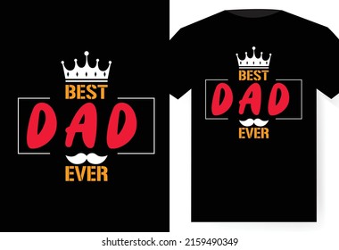 Best dad ever T-shirt design, typography vector father's day t-shirt.