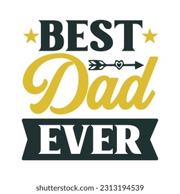 Best Dad Ever. T-Shirt Design, Posters, Greeting Cards, Textiles, and Sticker Vector Illustration