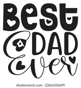 Best Dad Ever - Dad T-shirt And SVG Design. Happy Father's Day, Motivational Inspirational SVG Quotes T shirt Design, Vector EPS Editable Files.