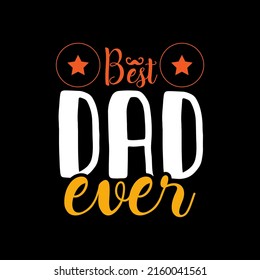 Best dad ever typography lettering for t shirt ready for print