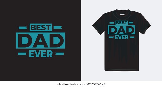 Best dad ever typography t-shirt design. Famous quotes t-shirt design.