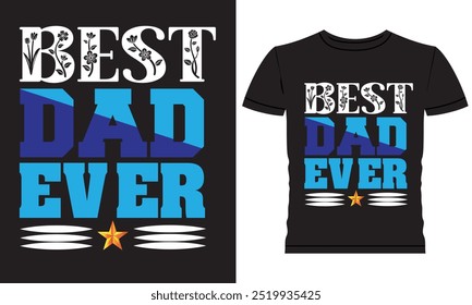 Best Dad Ever Typography T-Shirt Design, Father's day typography, vector, illustration, best dad ever quotes, eps