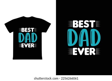 "Best Dad Ever" typography vector father's quote t-shirt design.