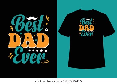 "Best Dad Ever" typography vector father's quote t-shirt design.