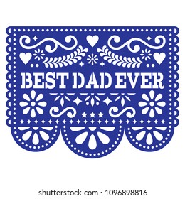 Best Dad Ever vector greeting card, Happy Father's Day Mexican design - Papel Picado decoration in navy blue.
Traditional decoartions from Mexico, party decor background isolated on white