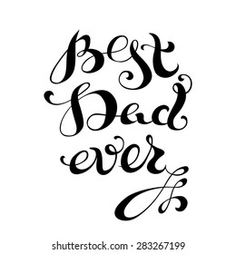 Best Dad Ever. Vector hand-written lettering, t-shirt print design, typographic composition isolated on white background.