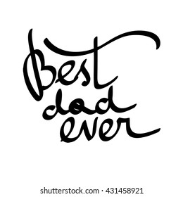 Best Dad Ever. Vector hand-written lettering, t-shirt print design, typographic composition isolated on white background