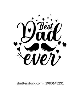 Best dad ever vector illustration - Inspirational text Calligraphy for Father's Day badges, postcard, prints, t shirt print, card, poster, mug, and gift design.