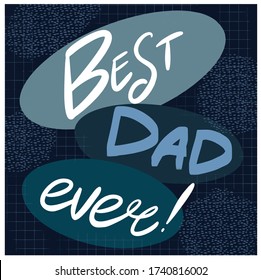 Best dad ever vector lettering background. Happy fathers day calligraphy light banner. Dad my king illustration. It's perfect for greeting cards, invitation, birthday and father's day card.