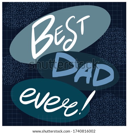 Best dad ever vector lettering background. Happy fathers day calligraphy light banner. Dad my king illustration. It's perfect for greeting cards, invitation, birthday and father's day card.
