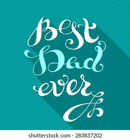Best Dad Ever. Vector retro hand written text with long shadow. Calligraphic lettering poster or postcard.