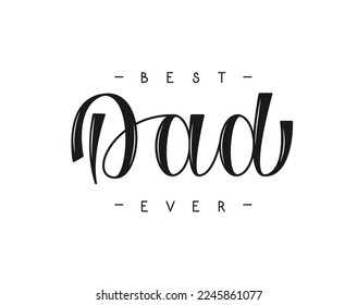 Best Dad Ever vector text. Handwritten lettering. Greeting card for Fathers Day.