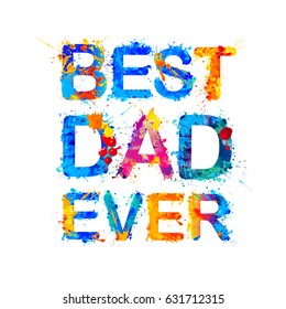 Best dad ever. Vector watercolor splash paint inscription