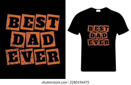 Best Dad Ever.Happy father's day t-shirt. Dad t shirt vector. Fatherhood gift shirt design.