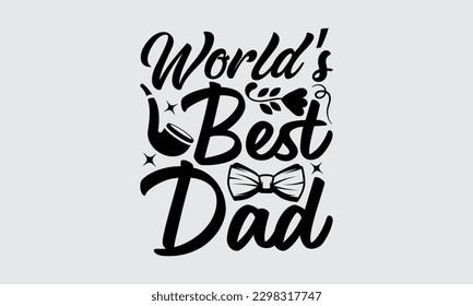 World’s Best Dad - Father's Day T-shirt Design, Typography T-Shirt Vector Illustration, For Prints Bags, Posters, Cards, Cutting Machine, Silhouette Cameo, Cricut.