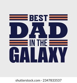 BEST DAD IN THE GALAXY, Creative Fathers day t-shirt design.