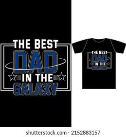 The Best Dad In The Galaxy
Design For Father’s Day. Quotes For Dad Birthday, Or Any Day.