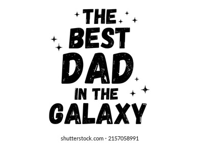 The Best Dad in the Galaxy Design. Fathers day concept illustration for t-shirt print