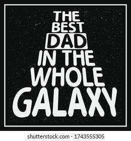 
the best dad in the galaxy, Fathers day gift for dad, typography  t-shirt design,   