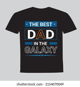 the best dad in the galaxy, Father's Day T-Shirt Design, vector file.