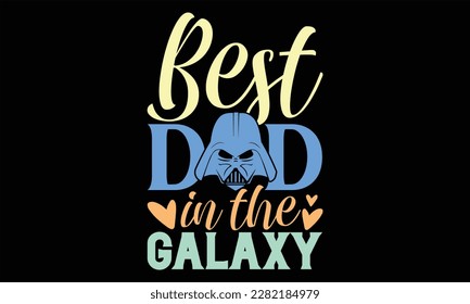 Mejor papá en Galaxy - Diseño SVG del Día del Padre, letras de mano inspiradoras citas aisladas en fondo negro, usadas para impresiones en bolsas, afiches, banner, volante y taza, almohadas.