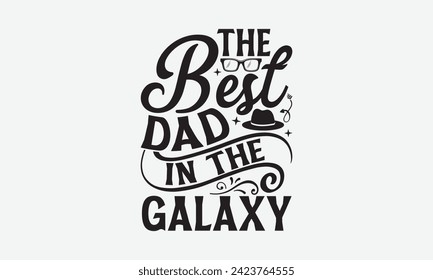 El mejor papá en la galaxia - Diseño de la camiseta del Día del Padre, letras dibujadas a mano y caligrafía, simple, con letras Para pegatinas, tazas, etc.